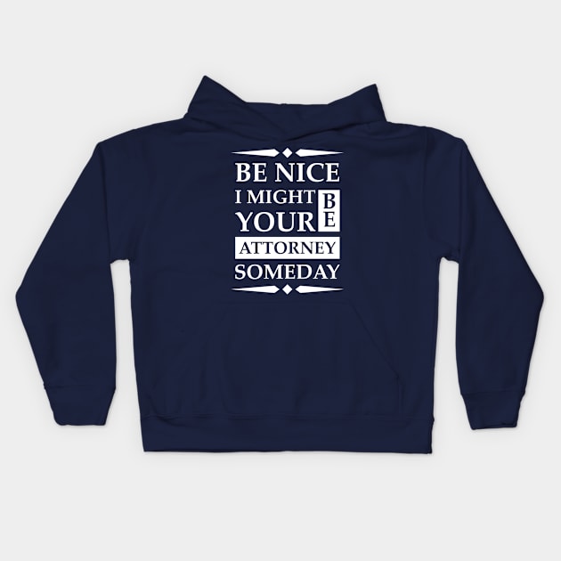 Be Nice I might be your Attorney someday Kids Hoodie by Skymann